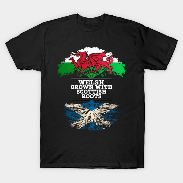 Welsh Grown With Scottish Roots - Gift for Scottish With Roots From Scotland T-Shirt by Country Flags